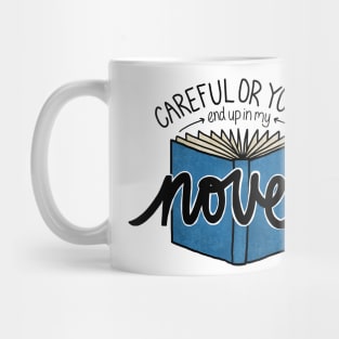 Careful or You'll End Up in My Novel  (blue) Mug